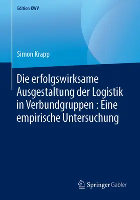 Krapp |  Die erfolgswirksame Ausgestaltung der Logistik in Verbundgruppen : Eine empirische Untersuchung | eBook | Sack Fachmedien