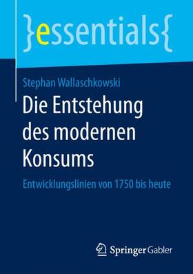 Wallaschkowski | Die Entstehung des modernen Konsums | Buch | 978-3-658-23891-9 | sack.de