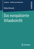 Ahrends |  Das europäisierte Urlaubsrecht | eBook | Sack Fachmedien