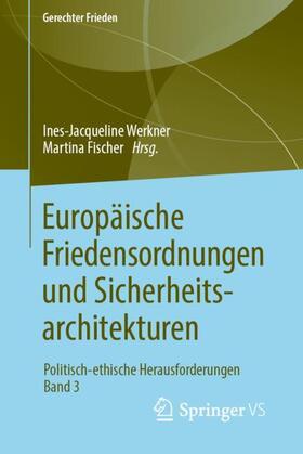 Fischer / Werkner | Europäische Friedensordnungen und Sicherheitsarchitekturen | Buch | 978-3-658-23919-0 | sack.de