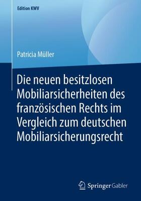 Müller | Die neuen besitzlosen Mobiliarsicherheiten des französischen Rechts im Vergleich zum deutschen Mobiliarsicherungsrecht | Buch | 978-3-658-23931-2 | sack.de