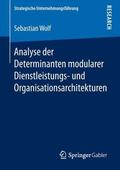 Wolf |  Analyse der Determinanten modularer Dienstleistungs- und Organisationsarchitekturen | Buch |  Sack Fachmedien