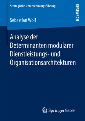 Wolf | Analyse der Determinanten modularer Dienstleistungs- und Organisationsarchitekturen | E-Book | www.sack.de