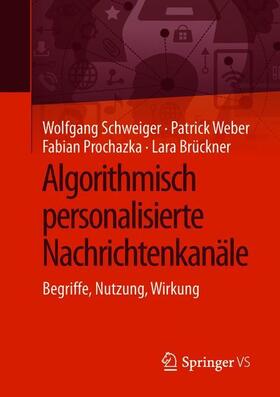 Schweiger / Brückner / Weber | Algorithmisch personalisierte Nachrichtenkanäle | Buch | 978-3-658-24061-5 | sack.de