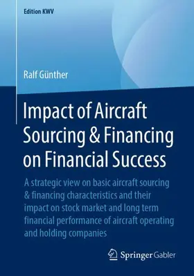 Günther | Impact of Aircraft Sourcing & Financing on Financial Success | Buch | 978-3-658-24093-6 | sack.de