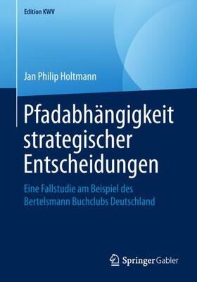 Holtmann |  Pfadabhängigkeit strategischer Entscheidungen | Buch |  Sack Fachmedien