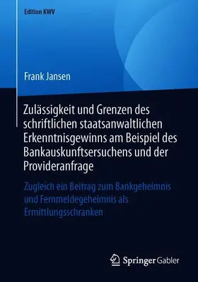 Jansen |  Zulässigkeit und Grenzen des schriftlichen staatsanwaltlichen Erkenntnisgewinns am Beispiel des Bankauskunftsersuchens und der Provideranfrage | Buch |  Sack Fachmedien