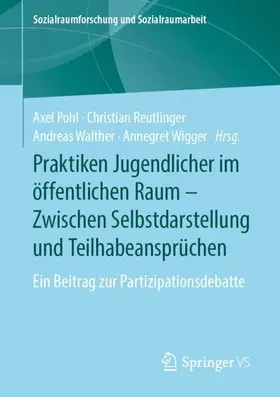 Pohl / Wigger / Reutlinger |  Praktiken Jugendlicher im öffentlichen Raum - Zwischen Selbstdarstellung und Teilhabeansprüchen | Buch |  Sack Fachmedien
