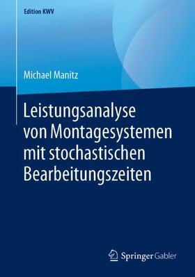 Manitz | Leistungsanalyse von Montagesystemen mit stochastischen Bearbeitungszeiten | Buch | 978-3-658-24245-9 | sack.de