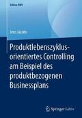 Jacobs |  Produktlebenszyklusorientiertes Controlling am Beispiel des produktbezogenen Businessplans | Buch |  Sack Fachmedien