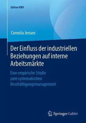 Jensen | Der Einfluss der industriellen Beziehungen auf interne Arbeitsmärkte | E-Book | sack.de