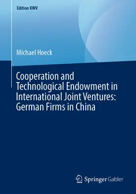 Hoeck |  Cooperation and Technological Endowment in International Joint Ventures: German Firms in China | eBook | Sack Fachmedien
