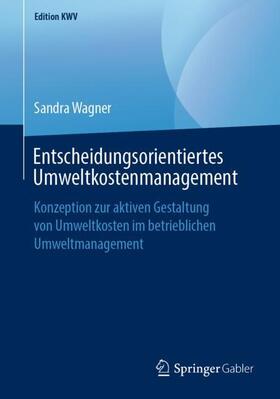 Wagner | Entscheidungsorientiertes Umweltkostenmanagement | Buch | 978-3-658-24362-3 | sack.de