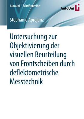 Aprojanz | Untersuchung zur Objektivierung der visuellen Beurteilung von Frontscheiben durch deflektometrische Messtechnik | Buch | 978-3-658-24369-2 | sack.de