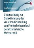 Aprojanz |  Untersuchung zur Objektivierung der visuellen Beurteilung von Frontscheiben durch deflektometrische Messtechnik | Buch |  Sack Fachmedien