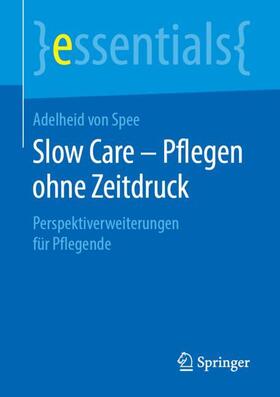 von Spee | Slow Care ¿ Pflegen ohne Zeitdruck | Buch | 978-3-658-24432-3 | sack.de