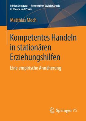 Moch | Kompetentes Handeln in stationären Erziehungshilfen | Buch | 978-3-658-24438-5 | sack.de