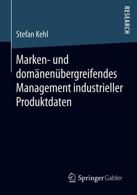 Kehl |  Marken- und domänenübergreifendes Management industrieller Produktdaten | Buch |  Sack Fachmedien