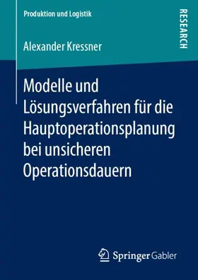 Kressner |  Modelle und Lösungsverfahren für die Hauptoperationsplanung bei unsicheren Operationsdauern | Buch |  Sack Fachmedien