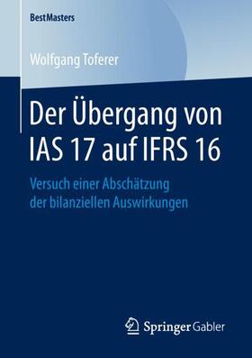 Toferer | Der Übergang von IAS 17 auf IFRS 16 | Buch | 978-3-658-24595-5 | sack.de