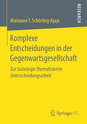 Schörling-Ajayi / Schoerling-Ajayi | Komplexe Entscheidungen in der Gegenwartsgesellschaft | Buch | 978-3-658-24601-3 | sack.de