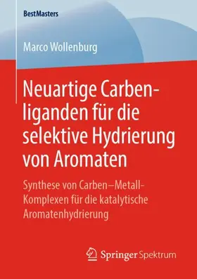Wollenburg |  Neuartige Carbenliganden für die selektive Hydrierung von Aromaten | Buch |  Sack Fachmedien