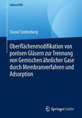 Stoltenberg |  Oberflächenmodifikation von porösen Gläsern zur Trennung von Gemischen ähnlicher Gase durch Membranverfahren und Adsorption | Buch |  Sack Fachmedien