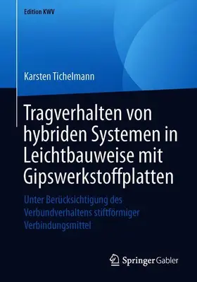 Tichelmann |  Tragverhalten von hybriden Systemen in Leichtbauweise mit Gipswerkstoffplatten | Buch |  Sack Fachmedien