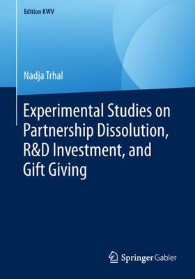 Trhal | Experimental Studies on Partnership Dissolution, R&D Investment, and Gift Giving | Buch | 978-3-658-24666-2 | sack.de