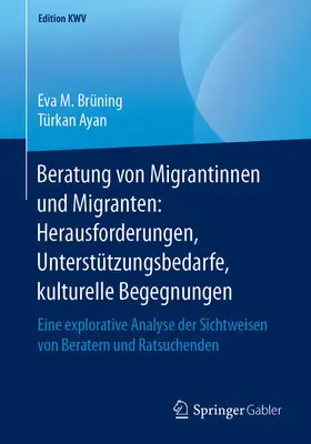 Brüning / Ayan | Beratung von Migrantinnen und Migranten: Herausforderungen, Unterstützungsbedarfe, kulturelle Begegnungen | E-Book | www.sack.de