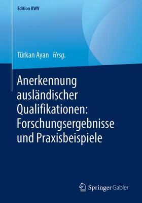 Ayan | Anerkennung ausländischer Qualifikationen: Forschungsergebnisse und Praxisbeispiele | Buch | 978-3-658-24675-4 | sack.de