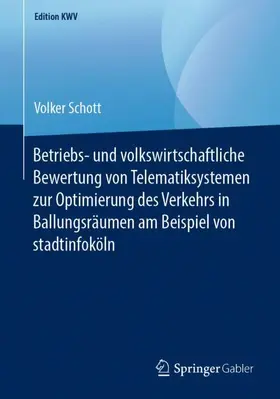 Schott |  Betriebs- und volkswirtschaftliche Bewertung von Telematiksystemen zur Optimierung des Verkehrs in Ballungsräumen am Beispiel von stadtinfoköln | Buch |  Sack Fachmedien