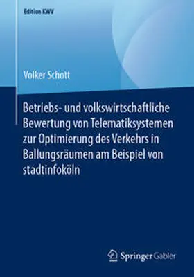 Schott |  Betriebs- und volkswirtschaftliche Bewertung von Telematiksystemen zur Optimierung des Verkehrs in Ballungsräumen am Beispiel von stadtinfoköln | eBook | Sack Fachmedien
