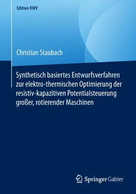 Staubach |  Synthetisch basiertes Entwurfsverfahren zur elektro-thermischen Optimierung der resistiv-kapazitiven Potentialsteuerung großer, rotierender Maschinen | Buch |  Sack Fachmedien