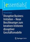 Eckert |  Disruptive Business Imitation ¿ Neun Beschleuniger zum kreativen Imitieren disruptiver Geschäftsmodelle | Buch |  Sack Fachmedien