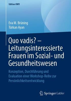 Ayan / Brüning | Quo vadis? ¿ Leitungsinteressierte Frauen im Sozial- und Gesundheitswesen | Buch | 978-3-658-24713-3 | sack.de
