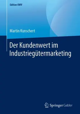 Kunschert |  Der Kundenwert im Industriegütermarketing | Buch |  Sack Fachmedien