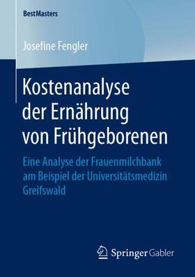 Fengler | Kostenanalyse der Ernährung von Frühgeborenen | Buch | 978-3-658-24737-9 | sack.de
