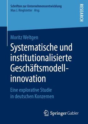 Weltgen | Systematische und institutionalisierte Geschäftsmodellinnovation | Buch | 978-3-658-24745-4 | sack.de