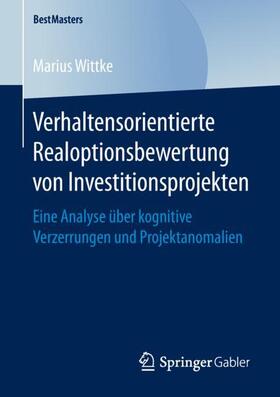 Wittke | Verhaltensorientierte Realoptionsbewertung von Investitionsprojekten | Buch | 978-3-658-24749-2 | sack.de