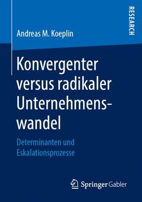 Koeplin |  Konvergenter versus radikaler Unternehmenswandel | Buch |  Sack Fachmedien
