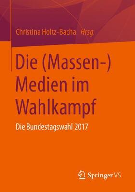 Holtz-Bacha | Die (Massen-)Medien im Wahlkampf | Buch | 978-3-658-24823-9 | sack.de