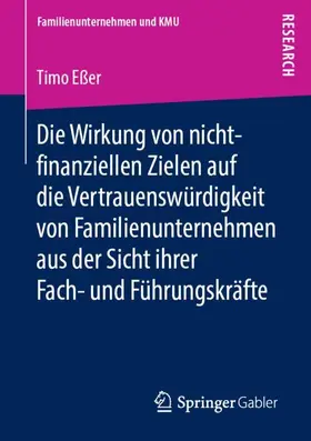 Eßer |  Die Wirkung von nicht-finanziellen Zielen auf die Vertrauenswu¿rdigkeit von Familienunternehmen aus der Sicht ihrer Fach- und Fu¿hrungskra¿fte | Buch |  Sack Fachmedien