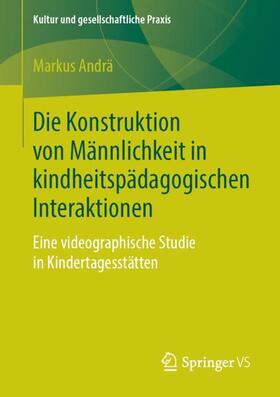 Andrä | Die Konstruktion von Männlichkeit in kindheitspädagogischen Interaktionen | Buch | 978-3-658-24903-8 | sack.de