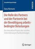 Niemann |  Die Rolle des Partners und der Partnerin bei der Bewältigung arbeitsbedingter Belastungen | Buch |  Sack Fachmedien