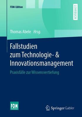 Abele | Fallstudien zum Technologie- & Innovationsmanagement | Buch | 978-3-658-25067-6 | sack.de