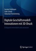 Feldmann / Fernströning / Schulz |  Digitale Geschäftsmodell-Innovationen mit 3D-Druck | Buch |  Sack Fachmedien