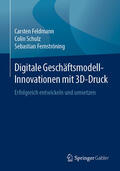 Feldmann / Schulz / Fernströning |  Digitale Geschäftsmodell-Innovationen mit 3D-Druck | eBook | Sack Fachmedien