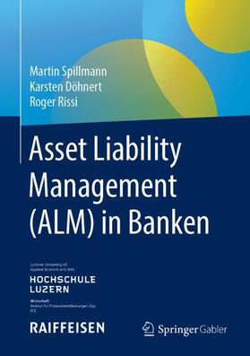 Spillmann / Döhnert / Rissi | Asset Liability Management (ALM) in Banken | Buch | 978-3-658-25201-4 | sack.de