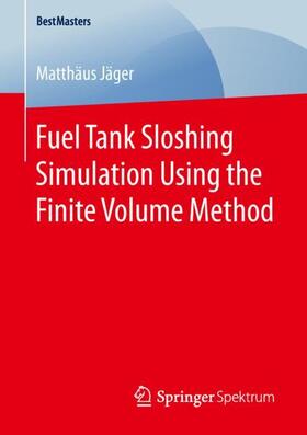 Jäger | Fuel Tank Sloshing Simulation Using the Finite Volume Method | Buch | 978-3-658-25227-4 | sack.de